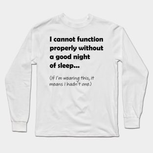 I cannot function properly without a good night of sleep Long Sleeve T-Shirt
